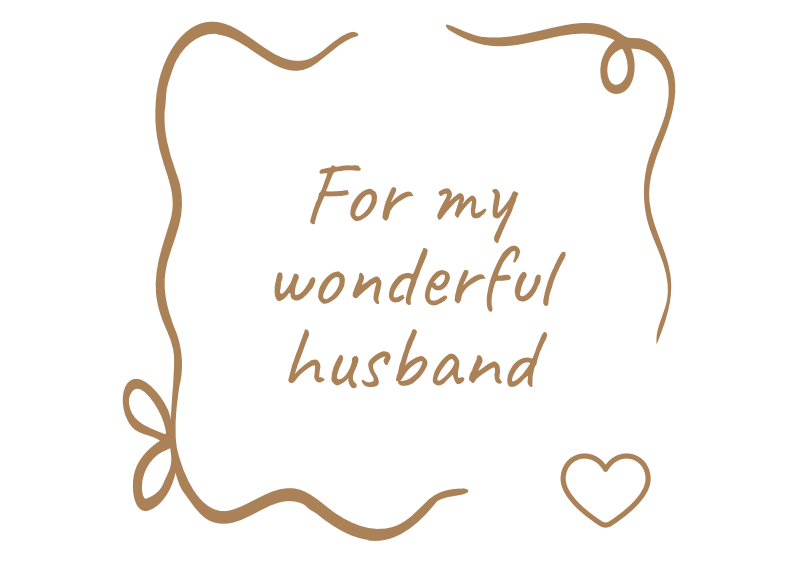 For My Wonderful Husband