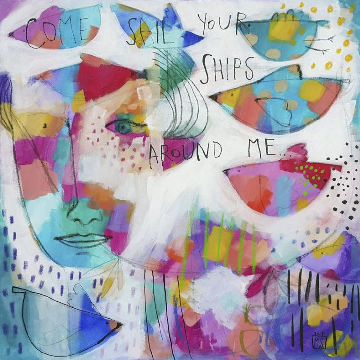 Come sail your ships around me